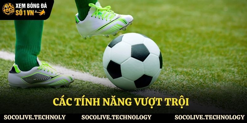 Các tính năng vượt trội trên trang Socolive
