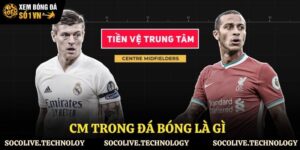 cm trong đá bóng là gì