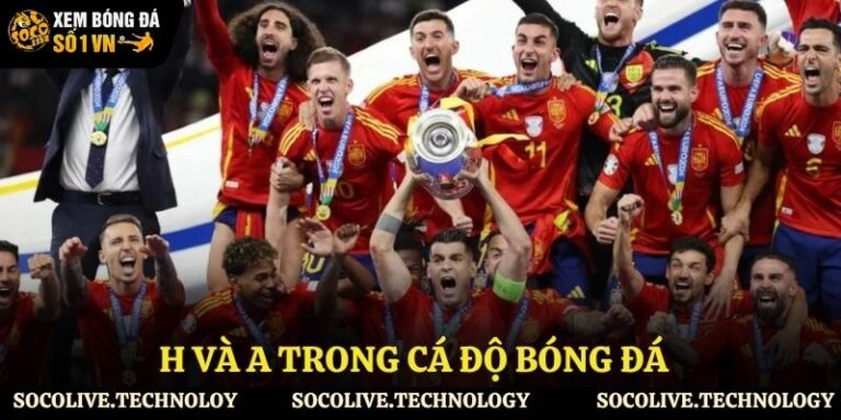 H và A trong cá độ bóng đá