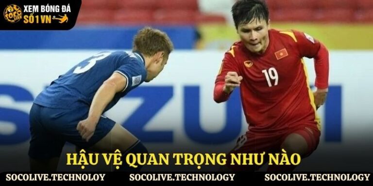 hậu vệ quan trọng như nào