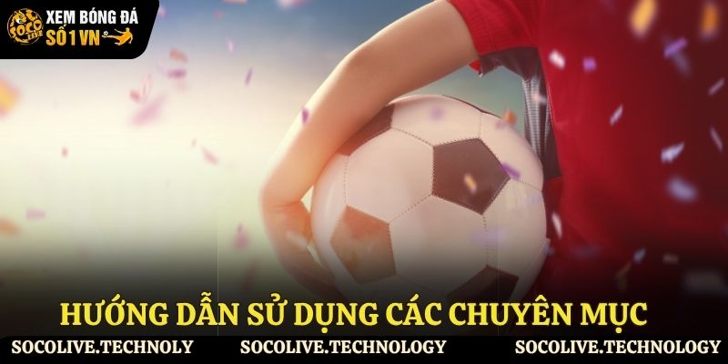 Hướng dẫn sử dụng các chuyên mục trên Socolive