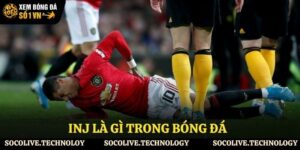 inj là gì trong bóng đá