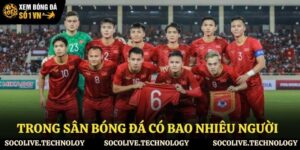 trong sân bóng đá có bao nhiêu người